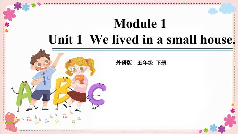 Module 1 Unit 1 We lived in a small house 课件+素材01