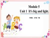 Module 5 Unit 1 It’s big and light 课件+素材