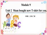 Module 9 Unit 2 Mum bought new T-shirts for you 课件+素材