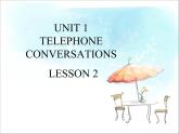 UNIT 1 TELEPHONE CONVERSATIONS LESSON 2课件PPT