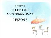 UNIT 1 TELEPHONE CONVERSATIONS LESSON 5课件PPT