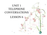 UNIT 1 TELEPHONE CONVERSATIONS LESSON 6课件PPT