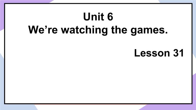 人教精通版英语五下 Unit 6 We're watching the games Lesson 31（ 课件+教案）02