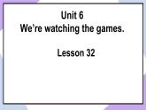 人教精通版英语五下 Unit 6 We're watching the games Lesson 32 （课件+教案）