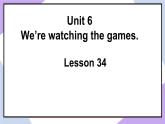 人教精通版英语五下 Unit 6 We're watching the games Lesson 34 （课件+教案）