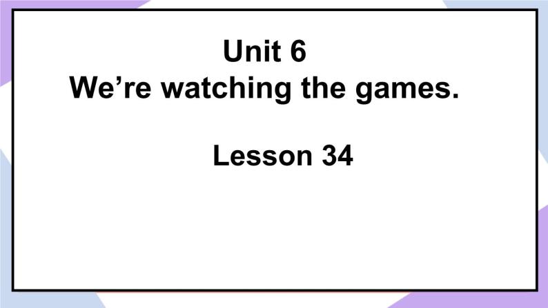 人教精通版英语五下 Unit 6 We're watching the games Lesson 34 （课件+教案）02