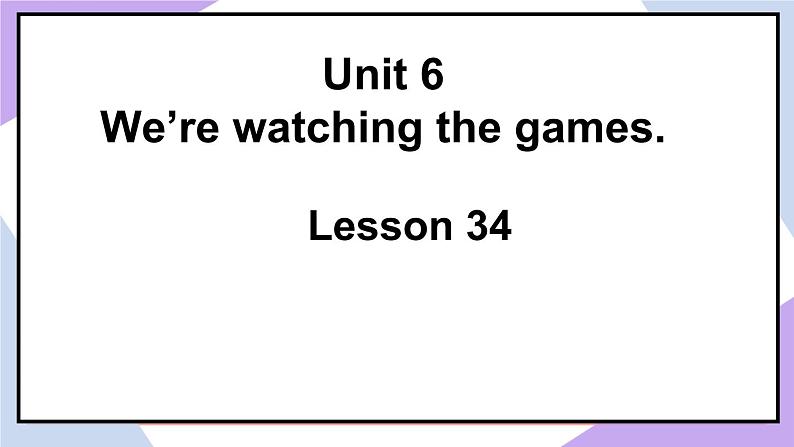 人教精通版英语五下 Unit 6 We're watching the games Lesson 34 （课件+教案）02