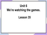人教精通版英语五下 Unit 6 We're watching the games Lesson 35  （课件+教案）