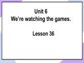 人教精通版英语五下 Unit 6 We're watching the games Lesson 36 （课件+教案）