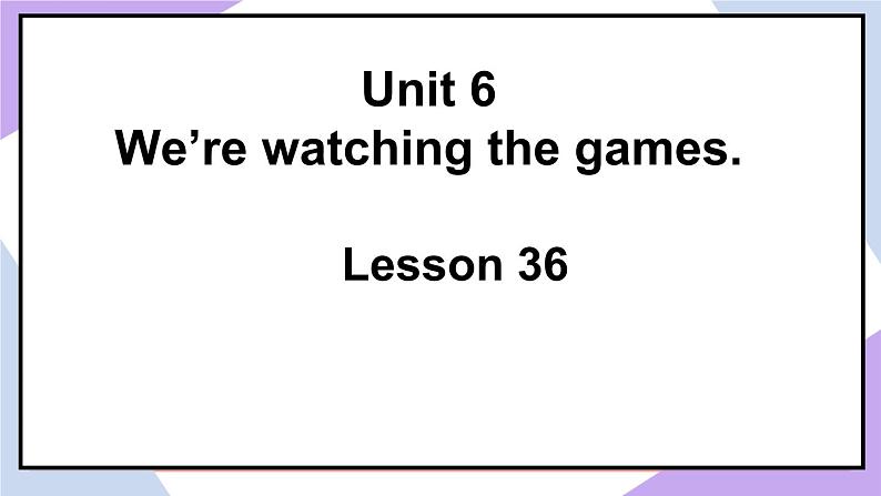 人教精通版英语五下 Unit 6 We're watching the games Lesson 36 （课件+教案）02