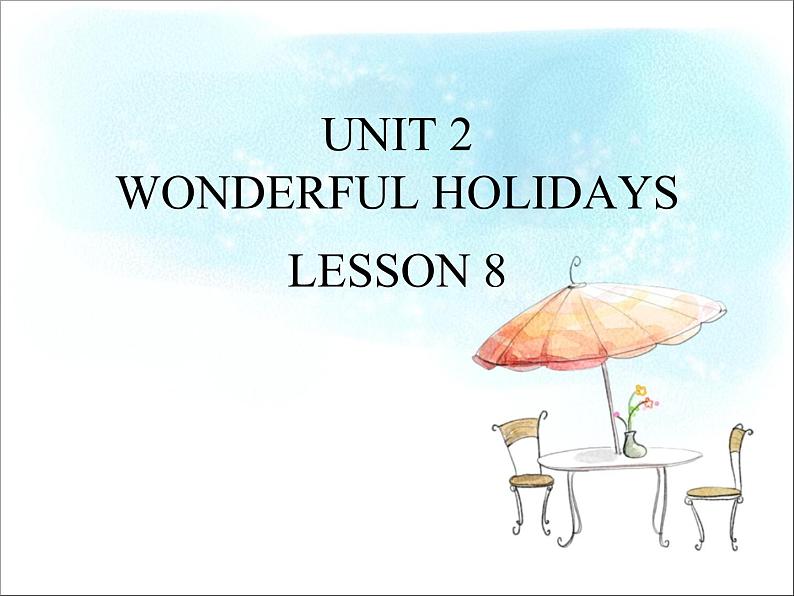 UNIT 2 WONDERFUL HOLIDAYS LESSON 8课件PPT01