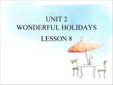 UNIT 2 WONDERFUL HOLIDAYS LESSON 8课件PPT