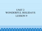 UNIT 2 WONDERFUL HOLIDAYS LESSON 9课件PPT