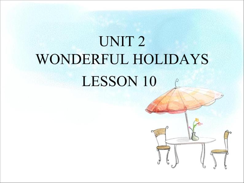 UNIT 2 WONDERFUL HOLIDAYS LESSON 10课件PPT01