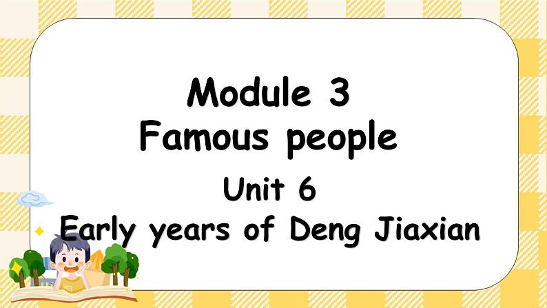 教科版（广州）英语六年级下册 Module 3 Unit 6 Early years of Deng Jiaxian 课件01