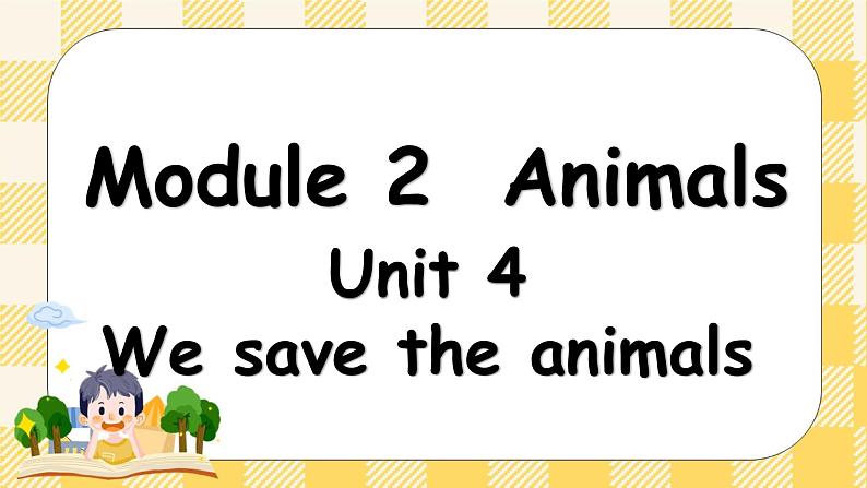 教科版（广州）英语六年级下册 Module 2 Unit  4 We can save the animals 课件01