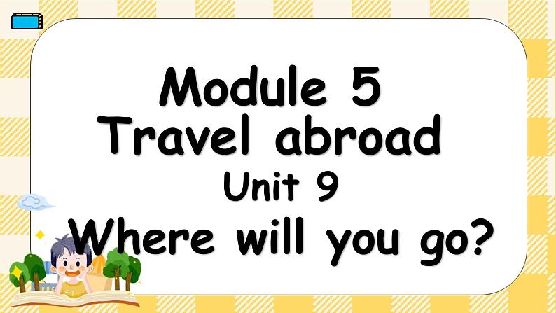 教科版（广州）英语六年级下册 Module 5 Unit 9 Where will you go？课件01