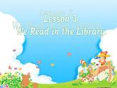 《Lesson 3 We Read in the Library》课件PPT