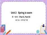 Unit 2   Spring is warm 第1课时（Part A, Part B)课件+教案+素材