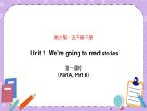 Unit 1  We’re going to read stories 第1课时（Part A，Part B）课件+教案+素材