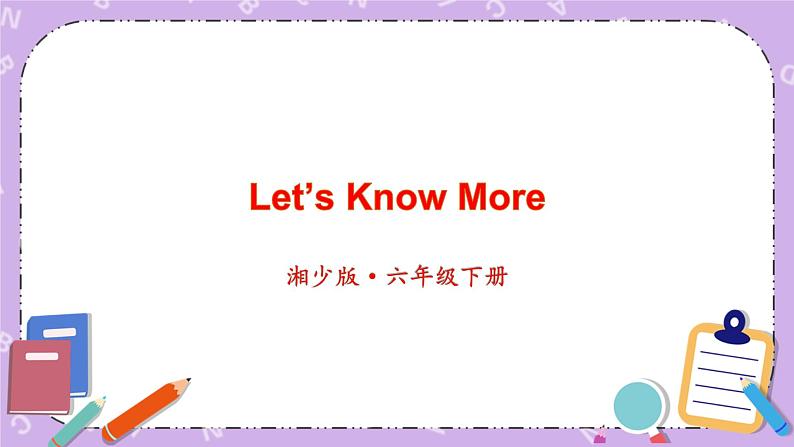 Unit 6 Let's Know More Ⅱ课件+素材01