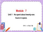 Module 7 Unit 1 Unit 1 He spent about twenty-one hours in space.第1课时 课件+教案+素材