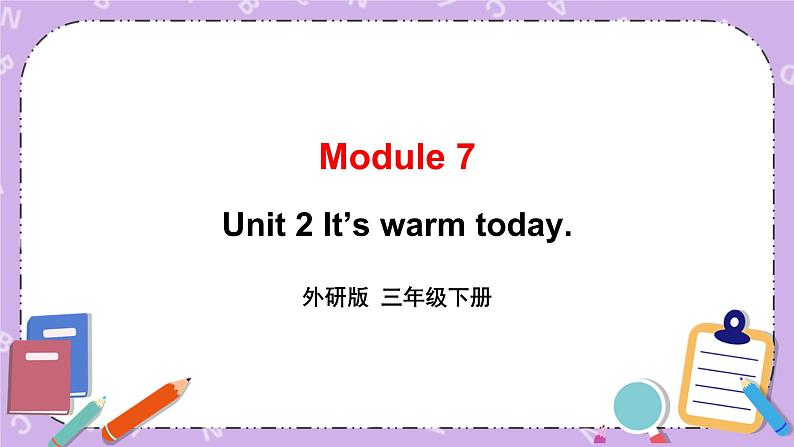 Module 7 Unit 2 Unit 2 It’s warm today第1课时 课件+教案+素材01