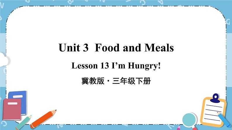 Lesson 13 I'm Hungry课件+教案+素材01