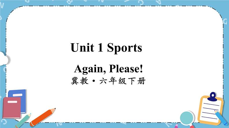 Unit1  Again, Please!课件+教案+素材01