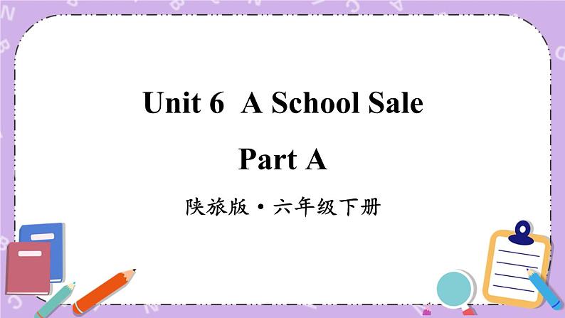 Unit 6 A School Sale Part A 课件＋教案＋素材01