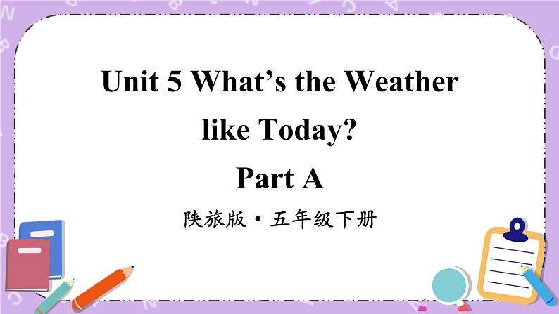 Unit 5 What's the Weather like Today Part A 课件＋教案＋素材01