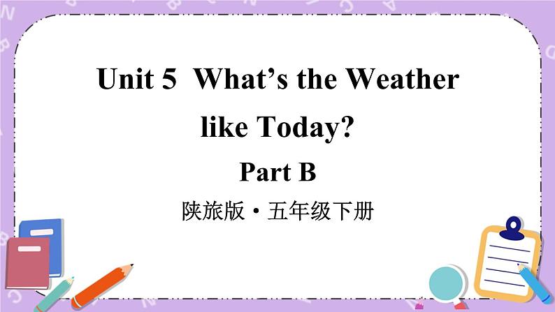 Unit 5 What's the Weather like Today Part B 课件＋教案＋素材01