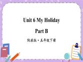 Unit 6 My Holiday Part B 课件＋教案＋素材