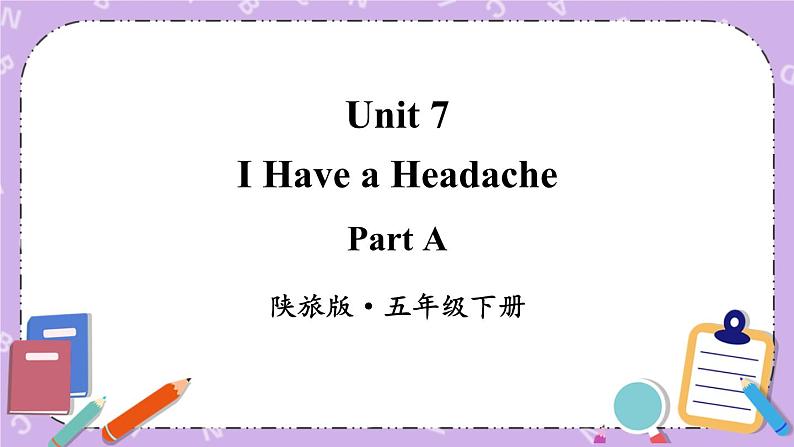 Unit 7 I Have a Headache Part A 课件＋教案＋素材01
