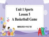 Lesson 5 A Basketball Game（课件+教案+音视频素材+练习）