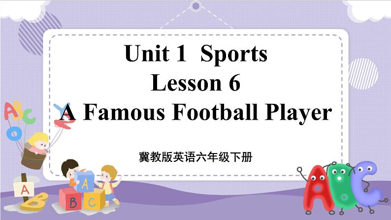 Lesson 6 A Famous Football Player 课件+教案+练习+音视频素材01