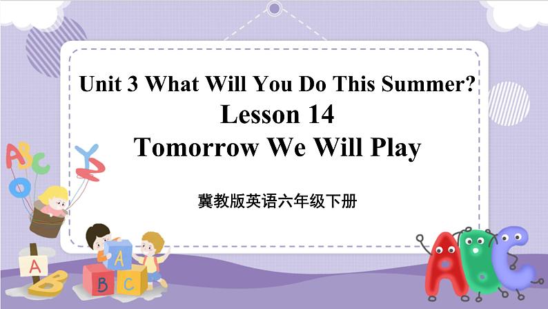 Lesson 14 Tomorrow We Will Play 课件+教案+练习+音视频素材01