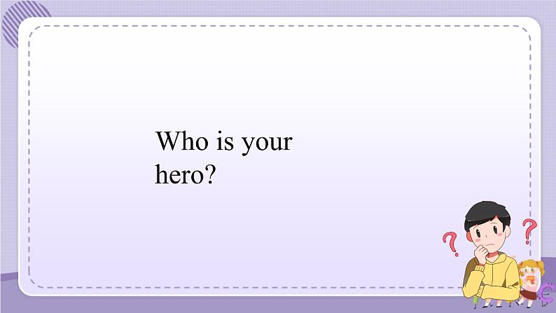 Unit 4 My heroes 第1课时 Part1（课件+教案+音视频素材）05