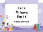 Unit 4 My heroes 第3课时 Part4-6（课件+教案+音视频素材）