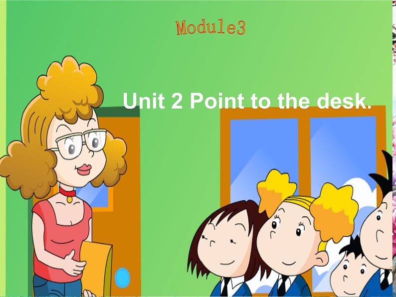 module  3 Unit2 point to  desk课件PPT04