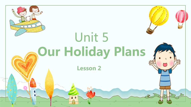 Unit5Our Holiday planL2-1课件PPT01