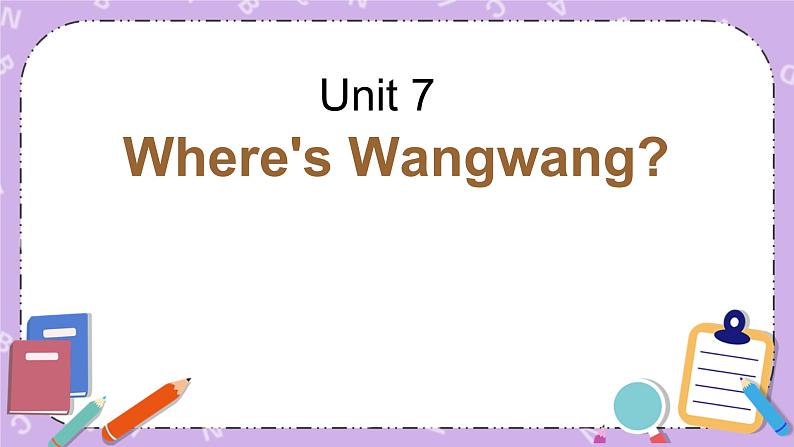 unit 7 where is wangwang 课件01