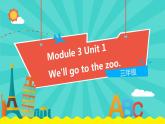 外研版(一起)英语三年级下册课件《Module 3Unit 1 We'll go to the zoo.》