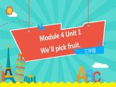 外研版（一起）英语三年级下册课件 《Module 4Unit 1 We'll pick fruit.》