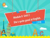 外研版（一起）英语三年级下册课件 《Module 8Unit 2 She's quite good at English.》