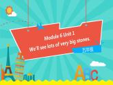 外研版（一起）英語(yǔ)五年級(jí)下冊(cè)課件 《Module6Unit 1 We’ ll see lots of very big stones.》