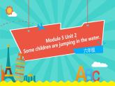 外研版（一起）英语六年级下册课件 《Module 5Unit 2 Some children are jumping in the water.》