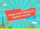 外研版（一起）英语六年级下册课件 《Module 9Unit 2 Wishing you happiness every day.》