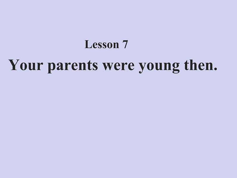 Lesson7 Your parents were young then 课件01