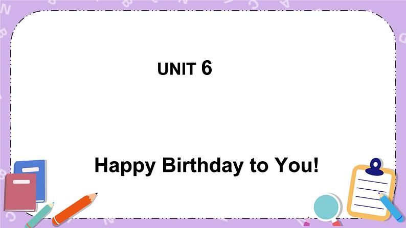 unit 6 happy birthday to you 课件第1页